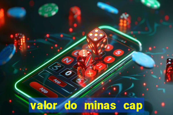 valor do minas cap dessa semana